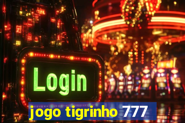 jogo tigrinho 777